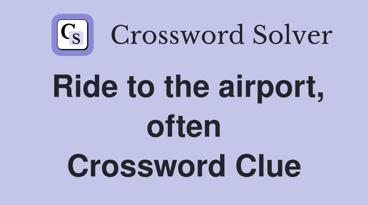 Ride to the airport, often Crossword Clue