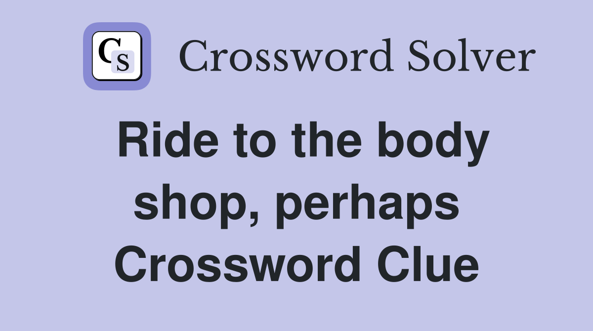 Ride to the body shop, perhaps Crossword Clue