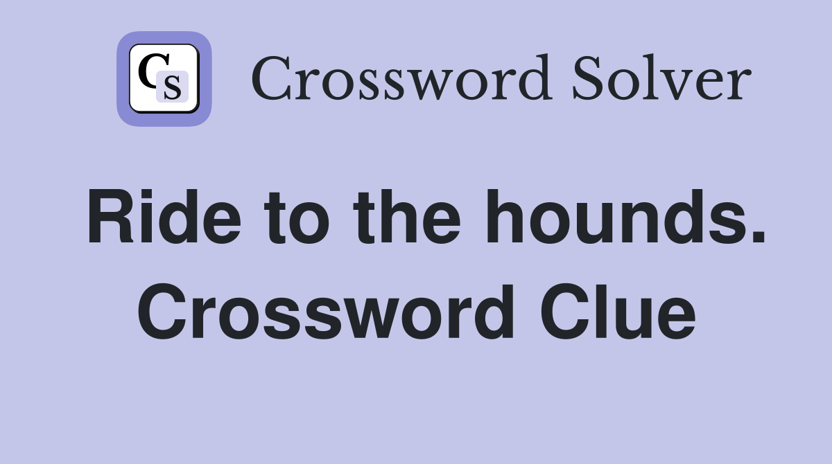 Ride to the hounds. Crossword Clue