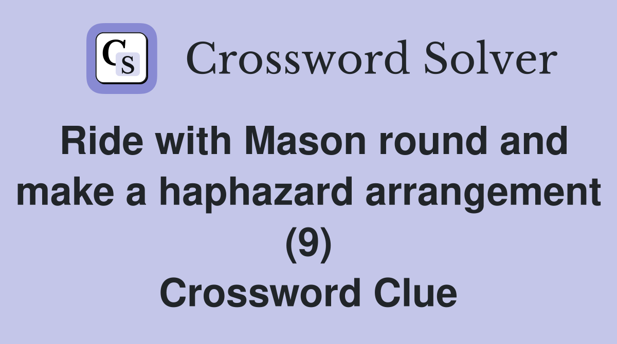 Ride with Mason round and make a haphazard arrangement (9) Crossword Clue