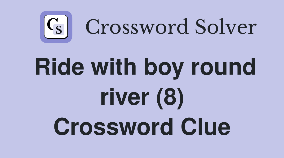 Ride with boy round river (8) Crossword Clue