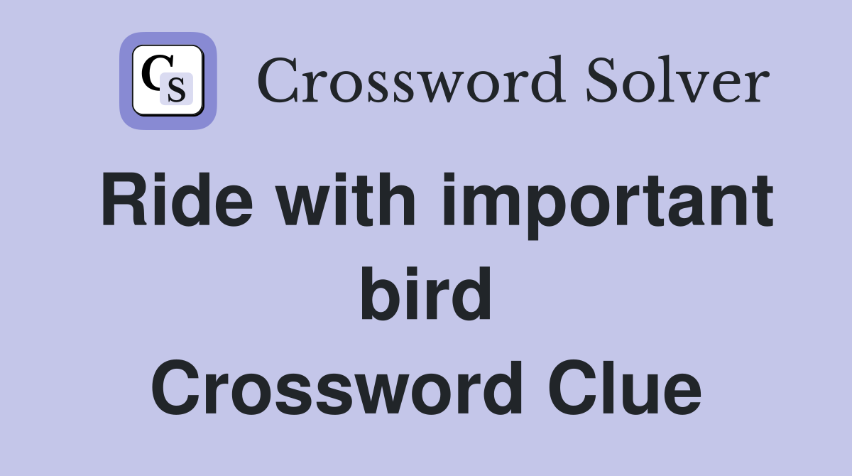 Ride with important bird Crossword Clue