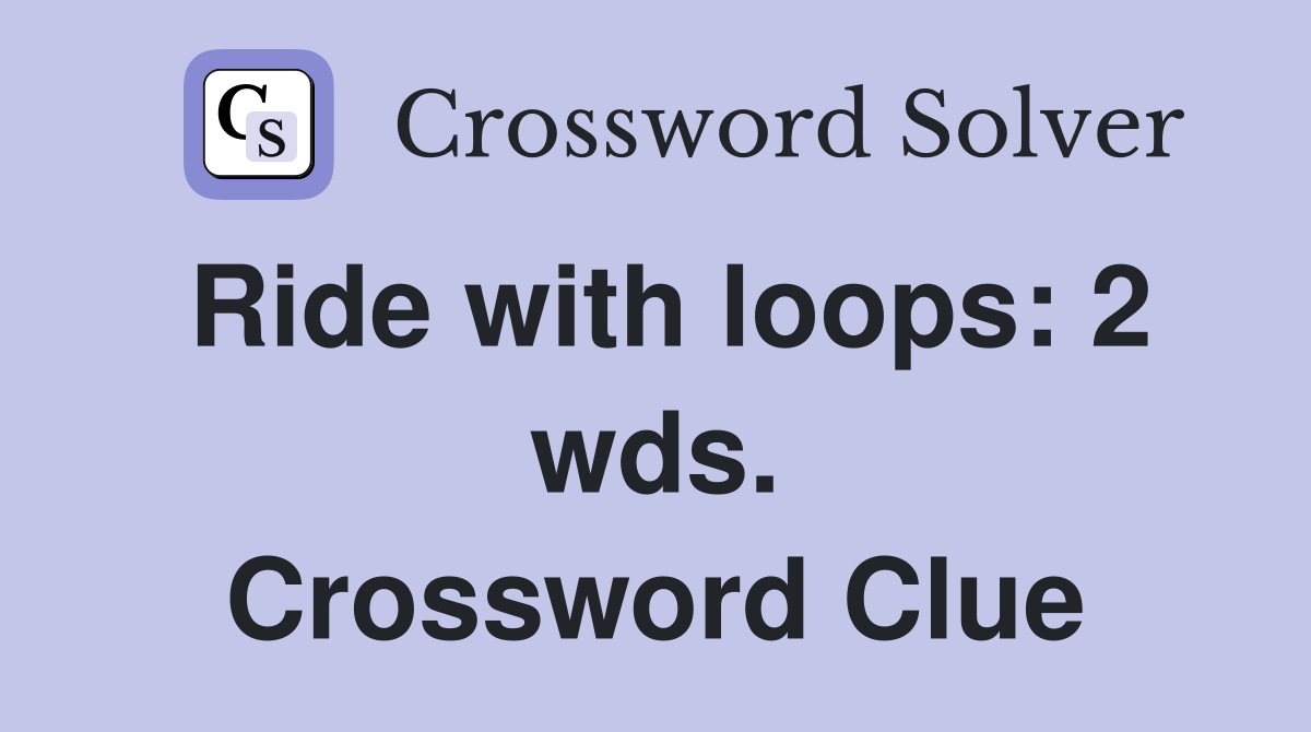 Ride with loops: 2 wds. Crossword Clue