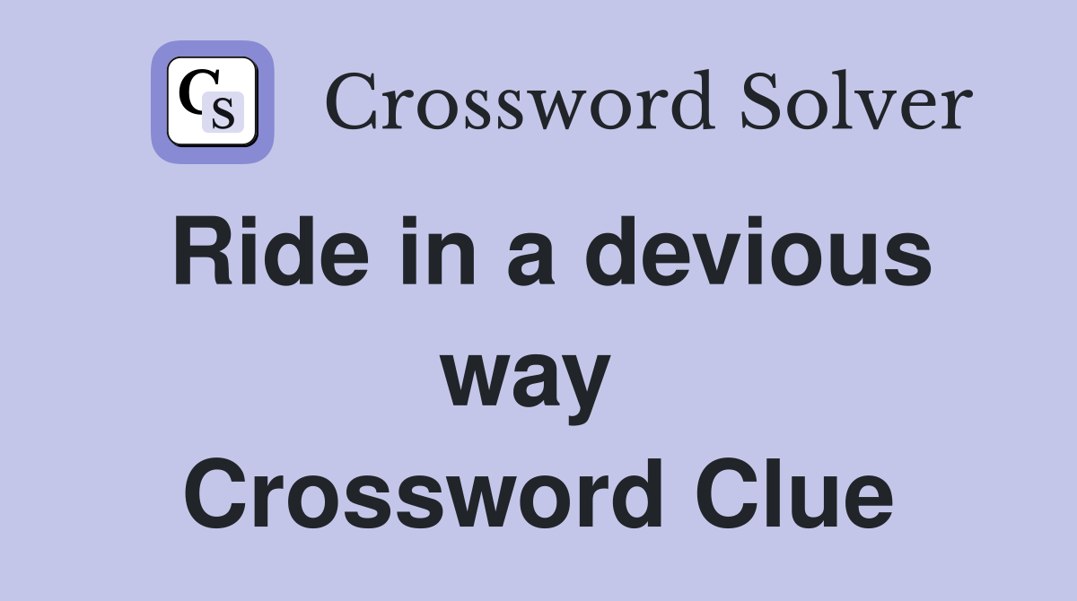 Ride in a devious way  Crossword Clue