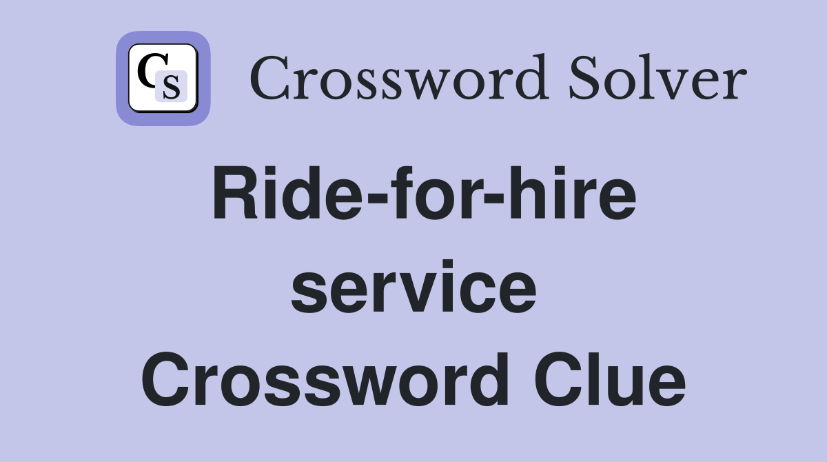 Ride-for-hire service Crossword Clue