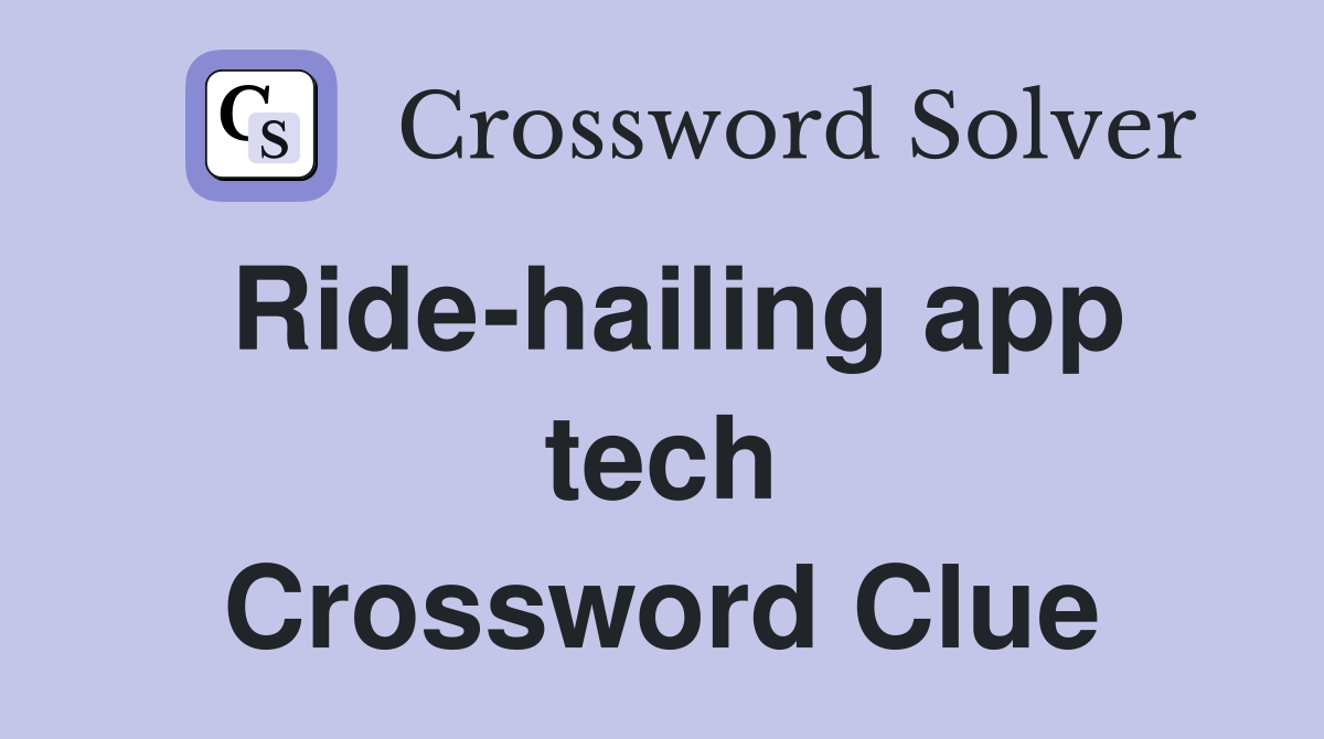 Ride-hailing app tech Crossword Clue