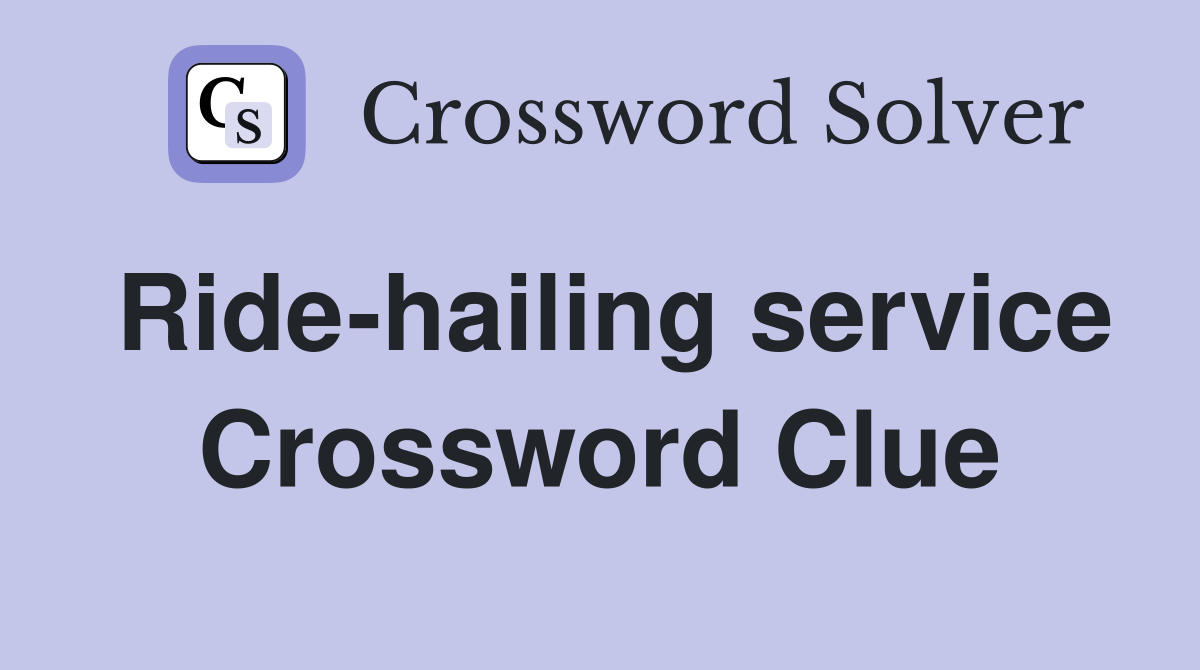 Ride-hailing service Crossword Clue