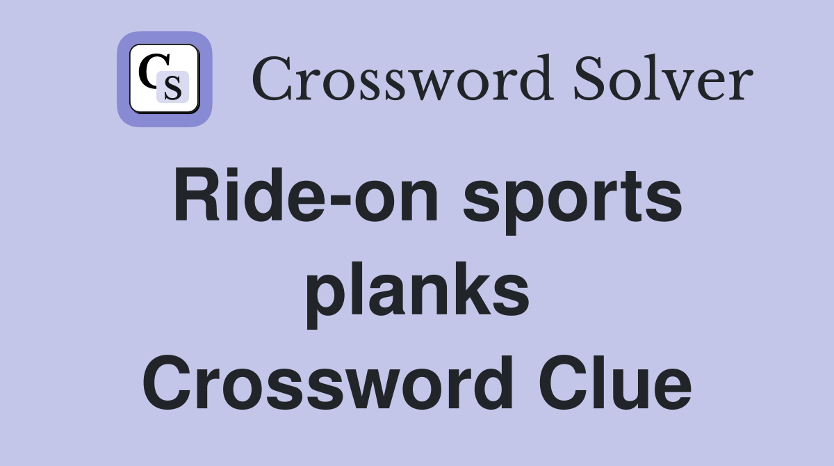 Ride-on sports planks Crossword Clue