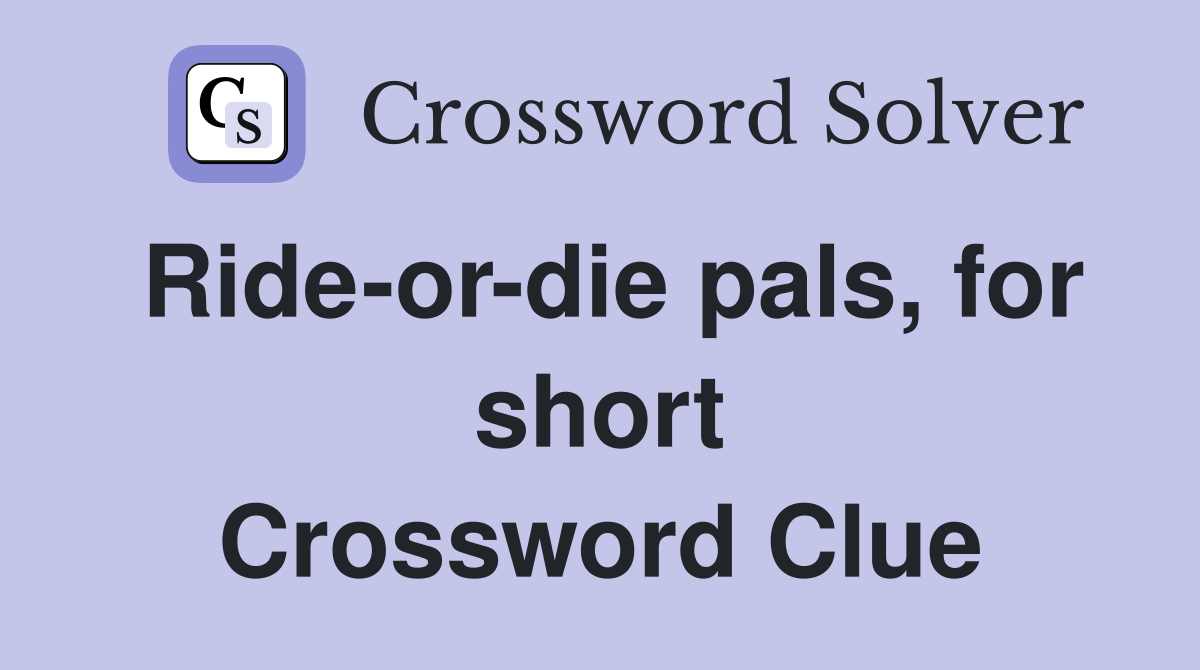 Ride-or-die pals, for short Crossword Clue
