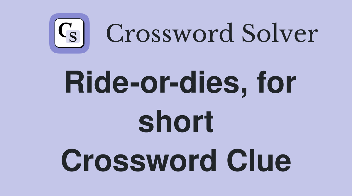 Ride-or-dies, for short Crossword Clue