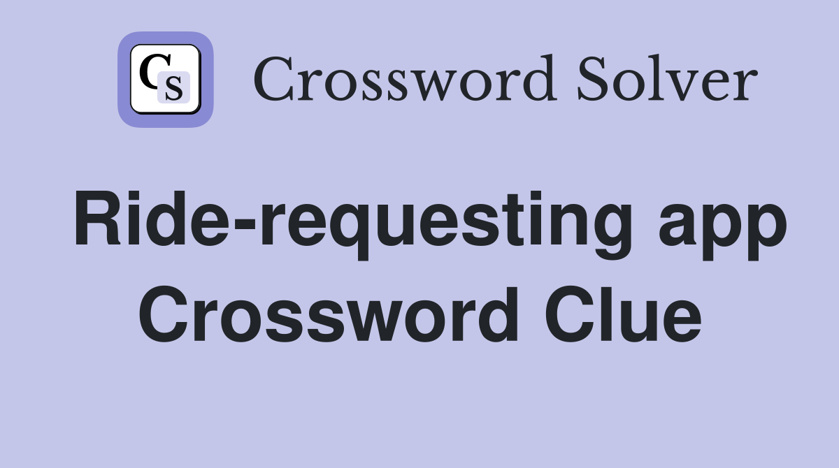 Ride-requesting app Crossword Clue