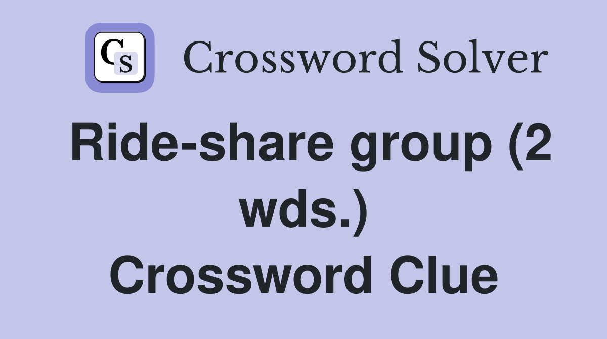 Ride-share group (2 wds.) Crossword Clue