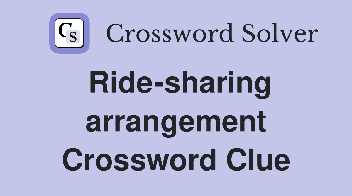 Ride-sharing arrangement Crossword Clue