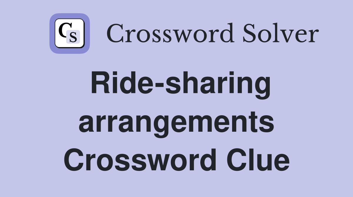 Ride-sharing arrangements Crossword Clue