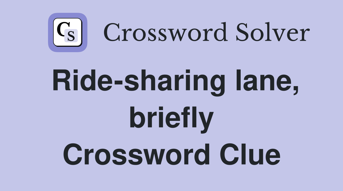 Ride-sharing lane, briefly Crossword Clue