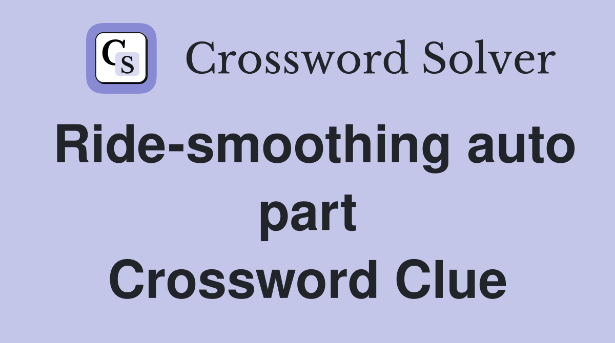 Ride-smoothing auto part Crossword Clue