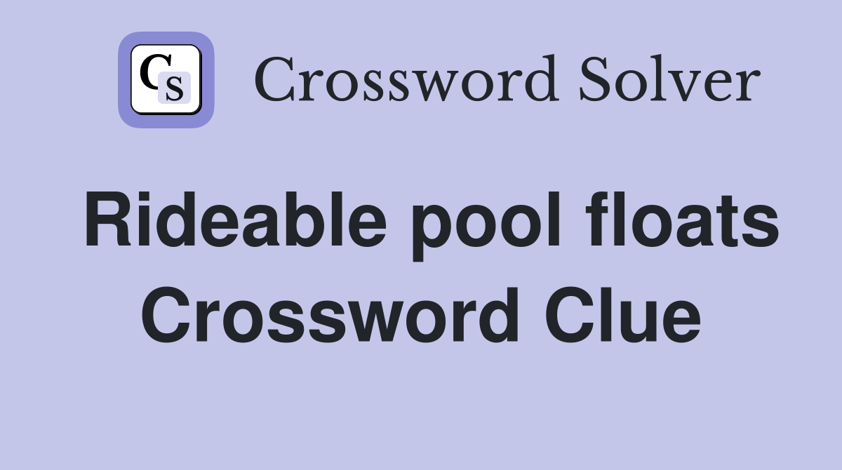 Rideable pool floats Crossword Clue