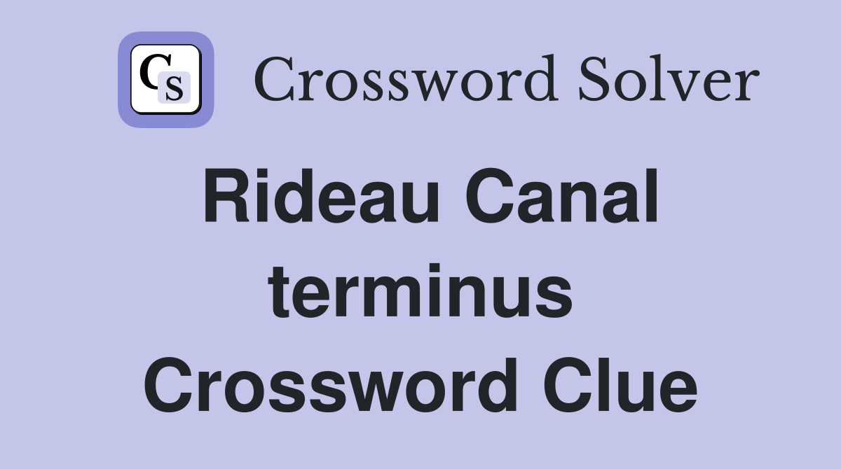 Rideau Canal terminus Crossword Clue