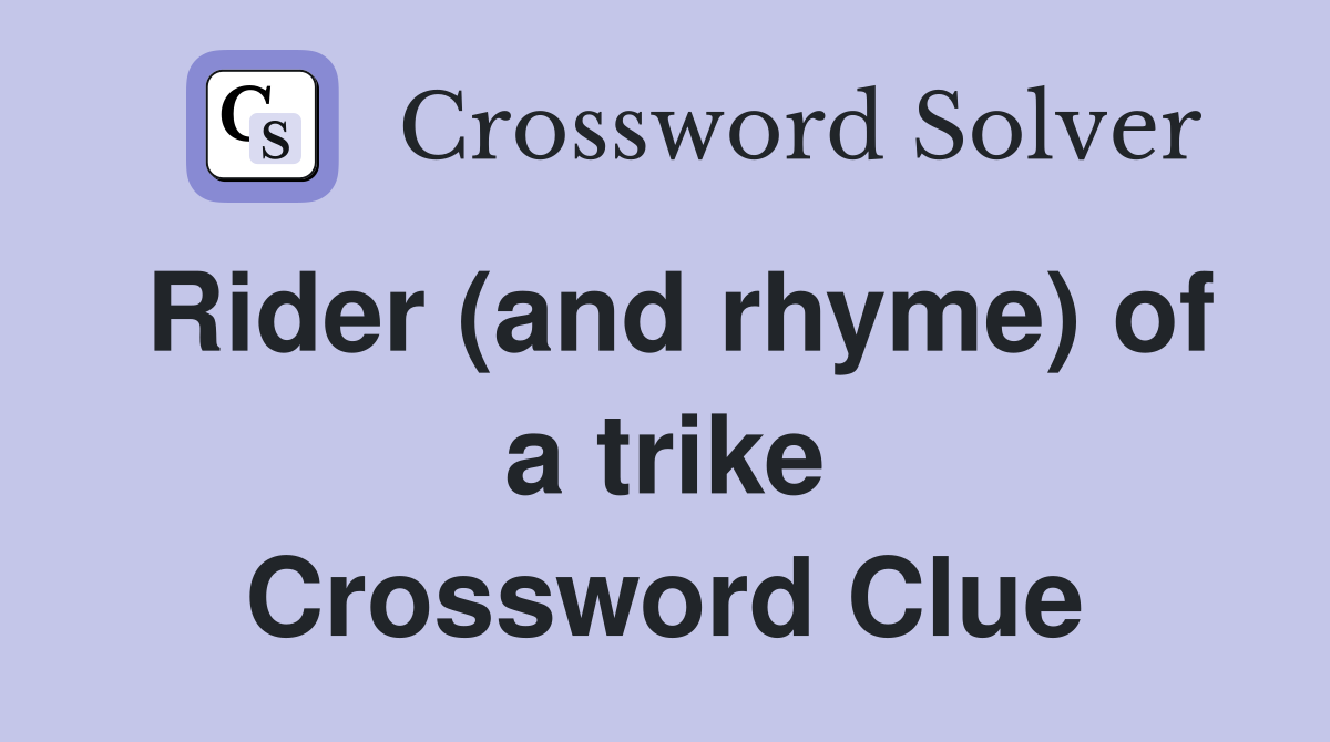 Rider (and rhyme) of a trike Crossword Clue