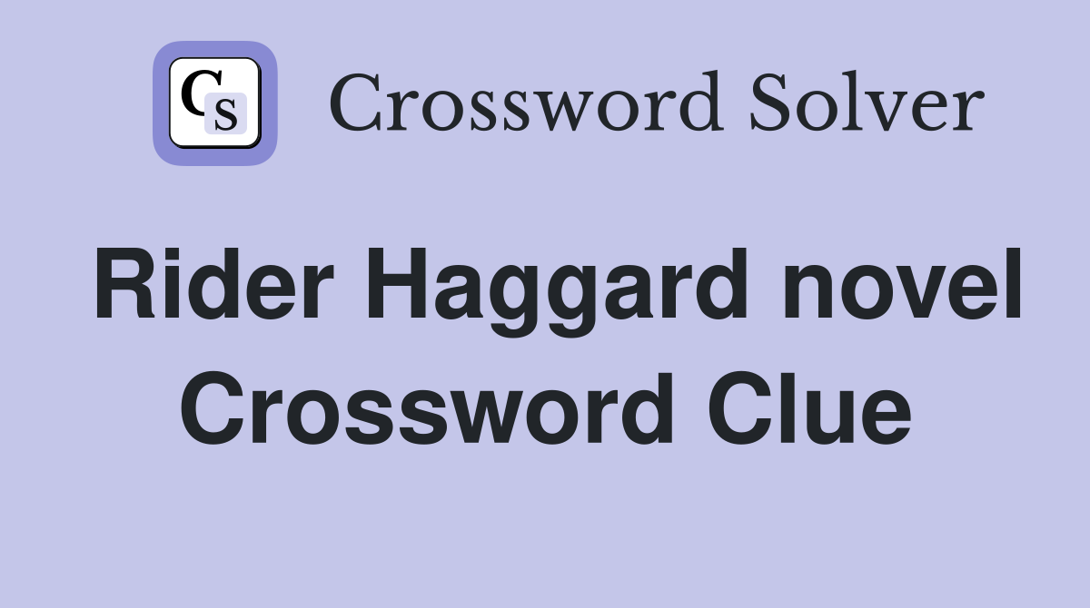 Rider Haggard novel Crossword Clue