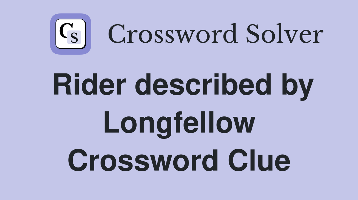 Rider described by Longfellow Crossword Clue