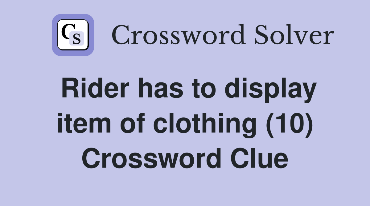 Rider has to display item of clothing (10) Crossword Clue
