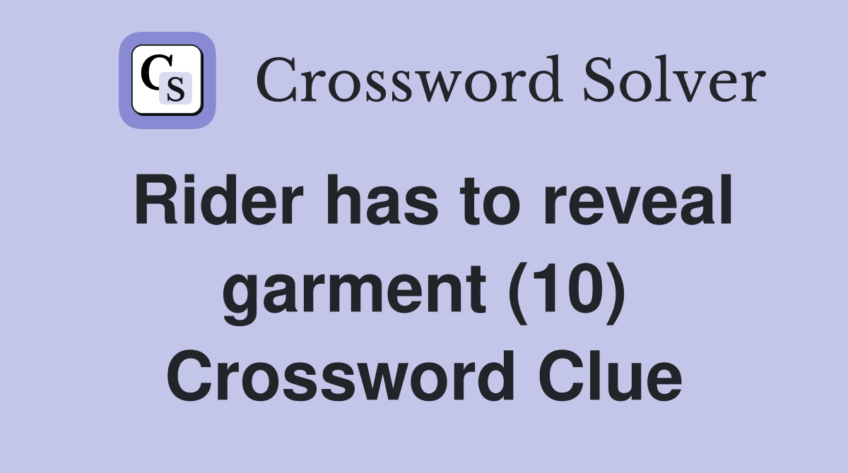 Rider has to reveal garment (10) Crossword Clue