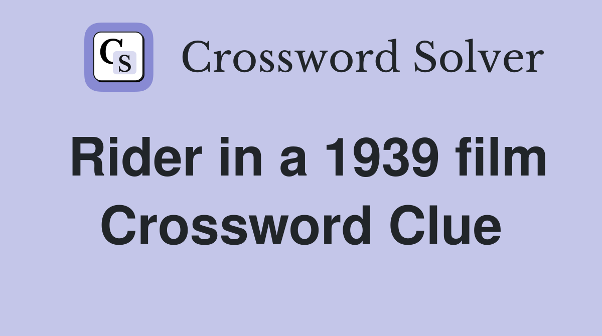 Rider in a 1939 film Crossword Clue