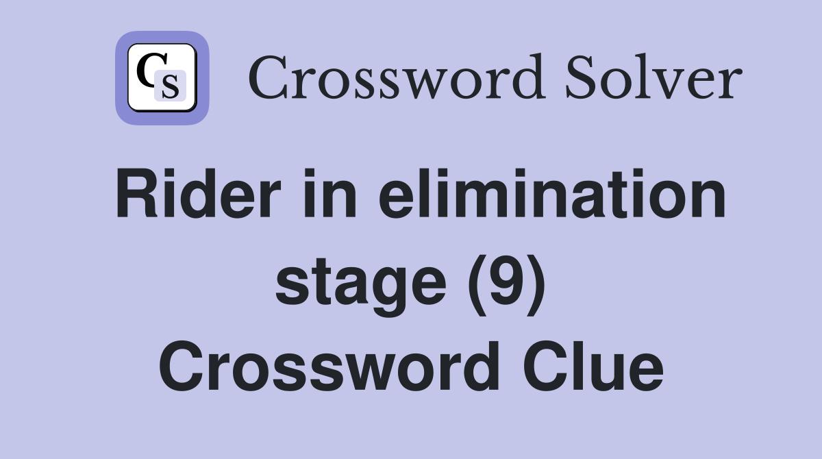Rider in elimination stage (9) Crossword Clue
