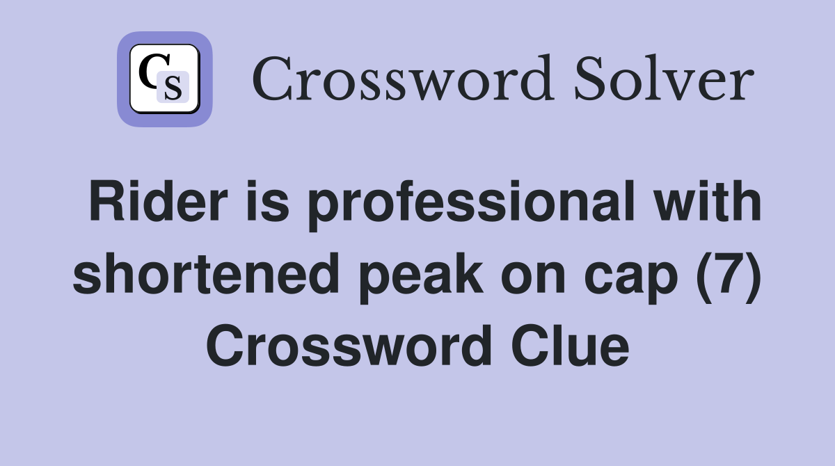 Rider is professional with shortened peak on cap (7) Crossword Clue