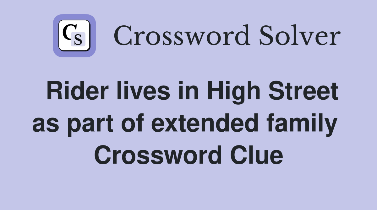 Rider lives in High Street as part of extended family  Crossword Clue