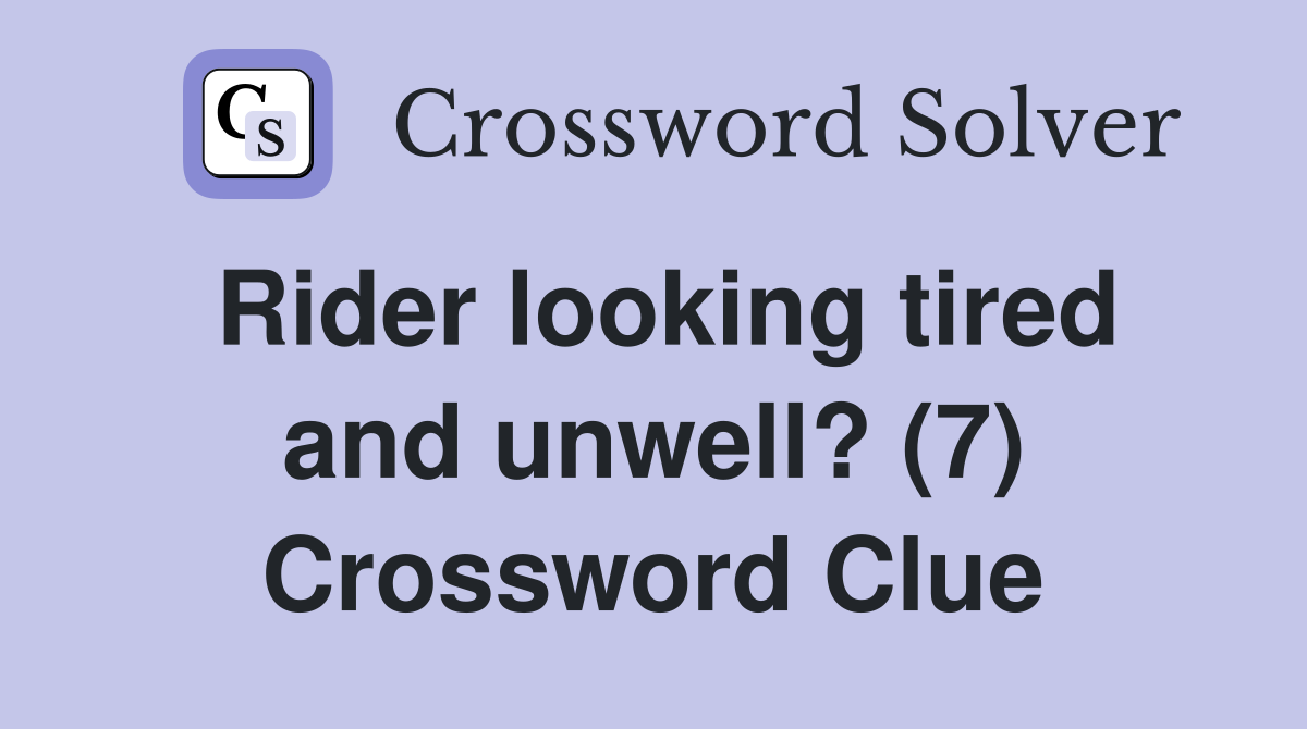 Rider looking tired and unwell? (7) Crossword Clue