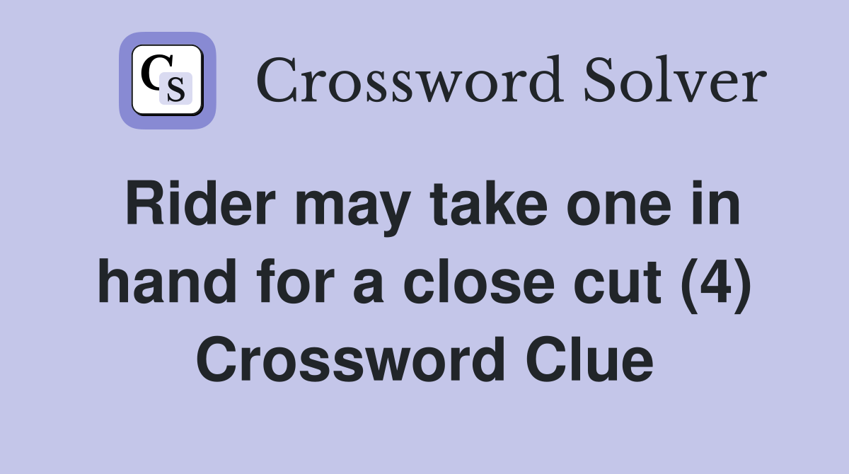 Rider may take one in hand for a close cut (4) Crossword Clue