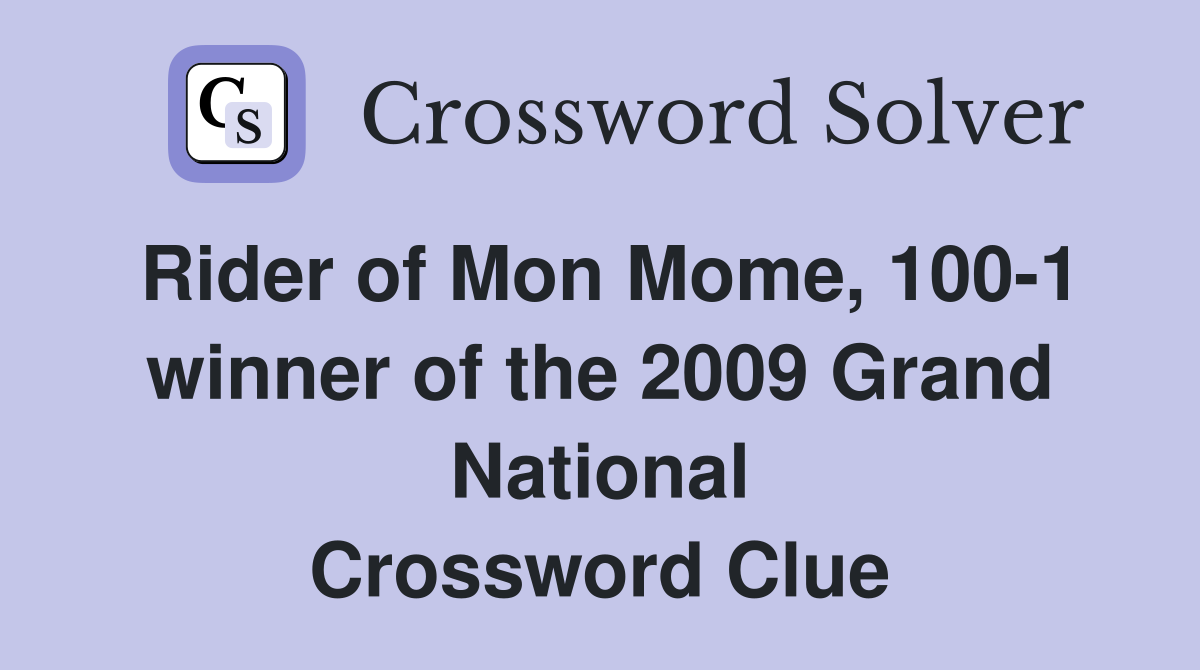 Rider of Mon Mome, 100-1 winner of the 2009 Grand National Crossword Clue