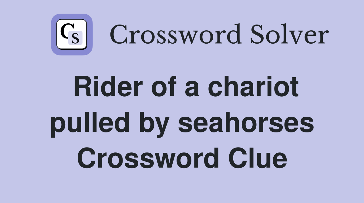 Rider of a chariot pulled by seahorses Crossword Clue