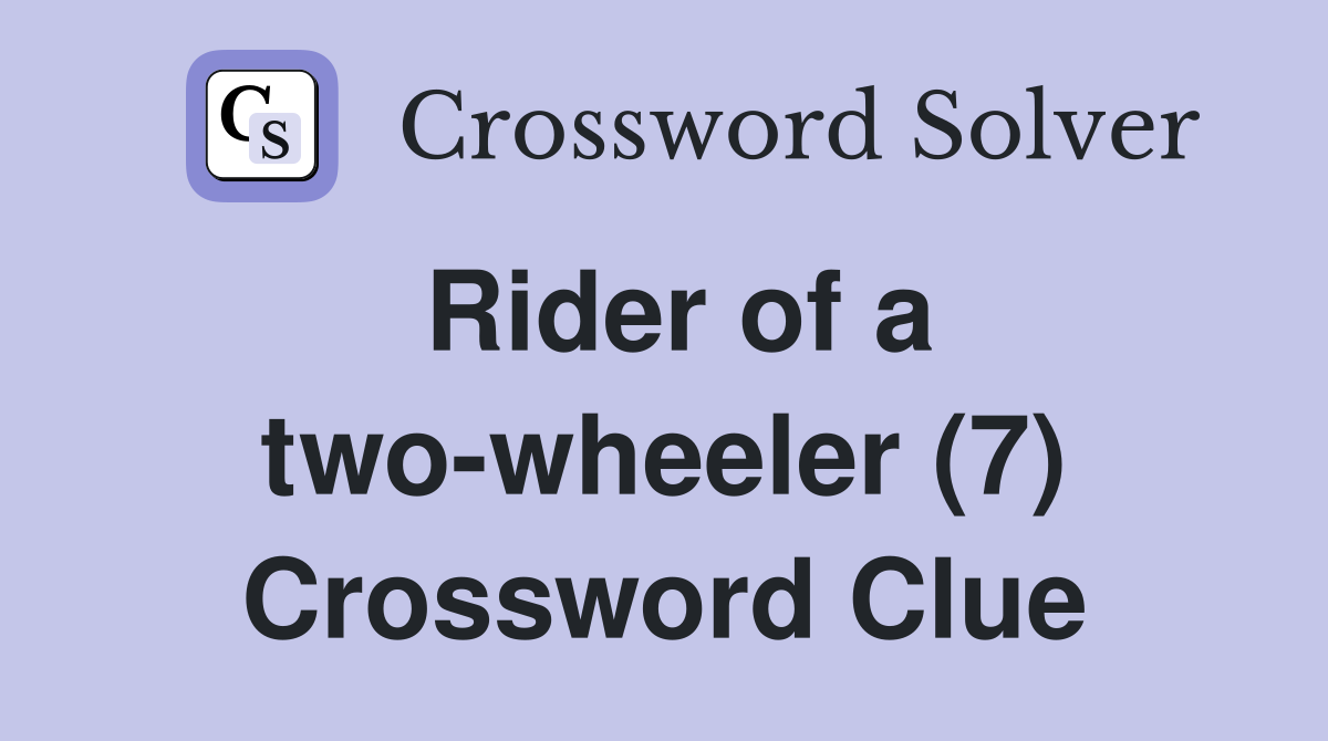 Rider of a two-wheeler (7) Crossword Clue