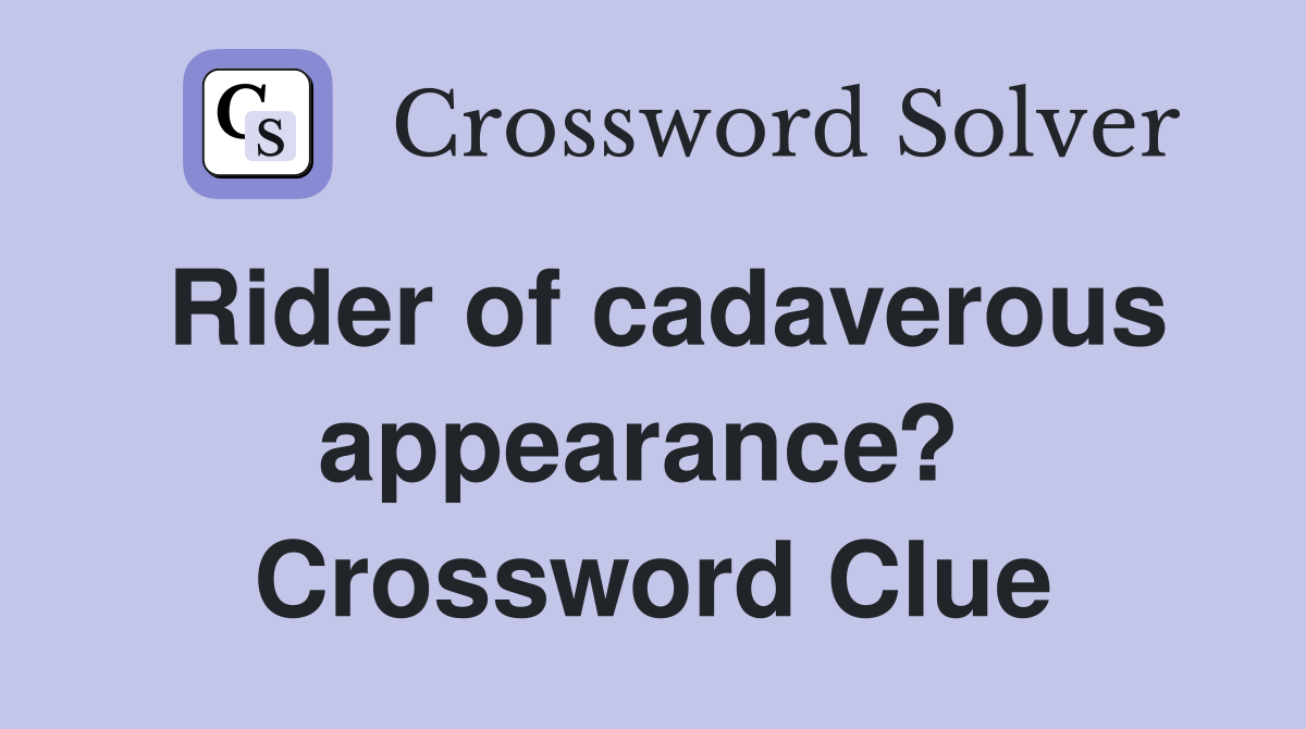Rider of cadaverous appearance?  Crossword Clue