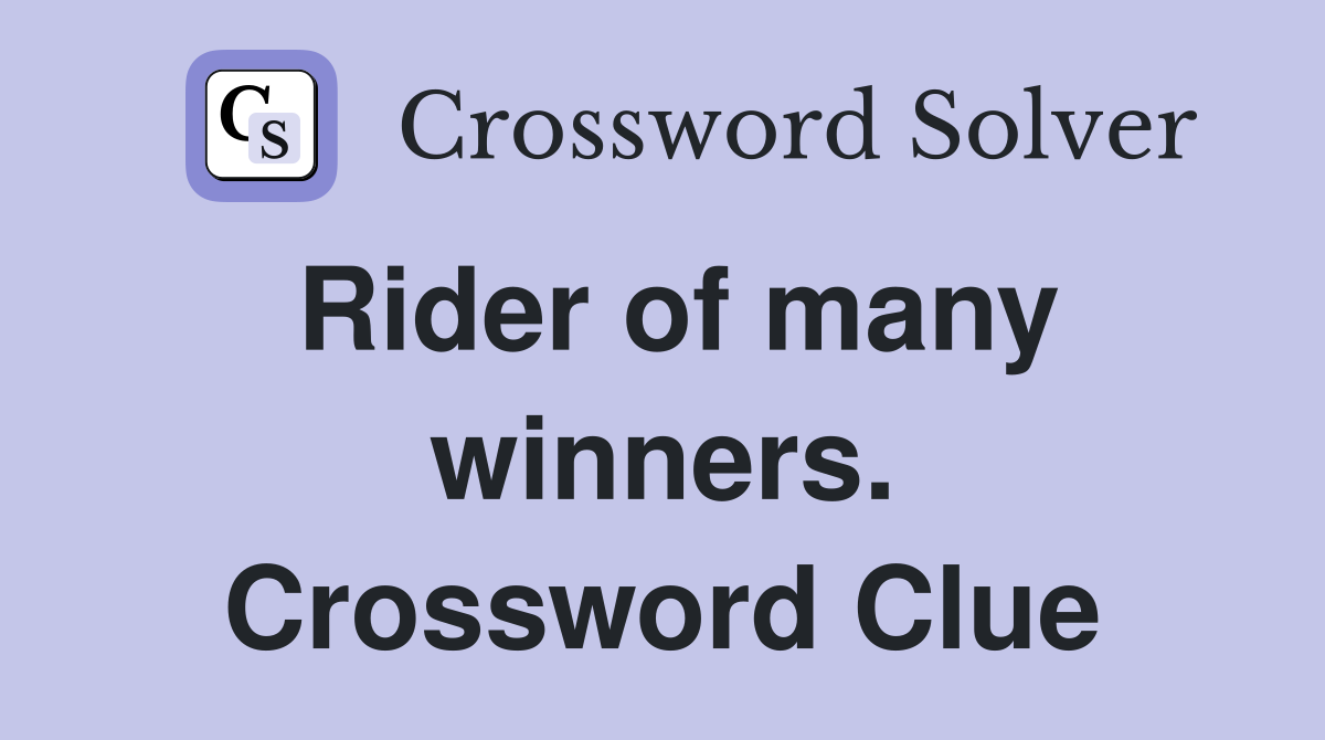 Rider of many winners. Crossword Clue