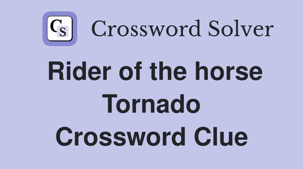 Rider of the horse Tornado Crossword Clue