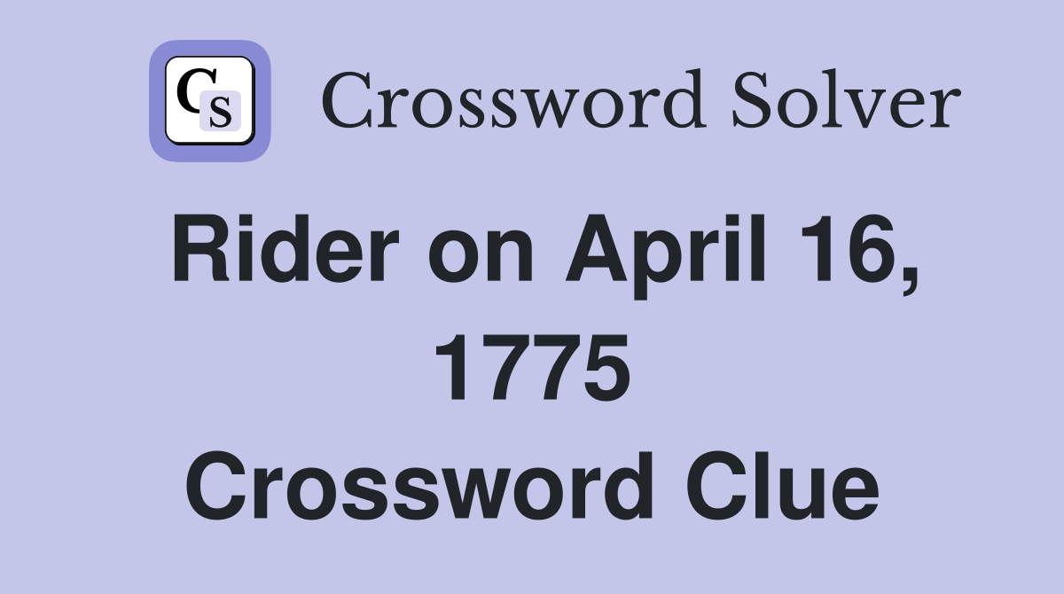 Rider on April 16, 1775 Crossword Clue