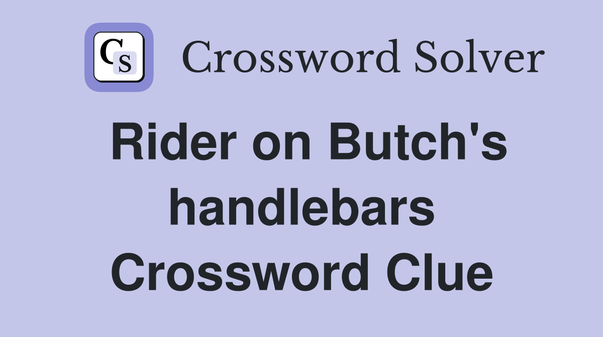 Rider on Butch's handlebars Crossword Clue