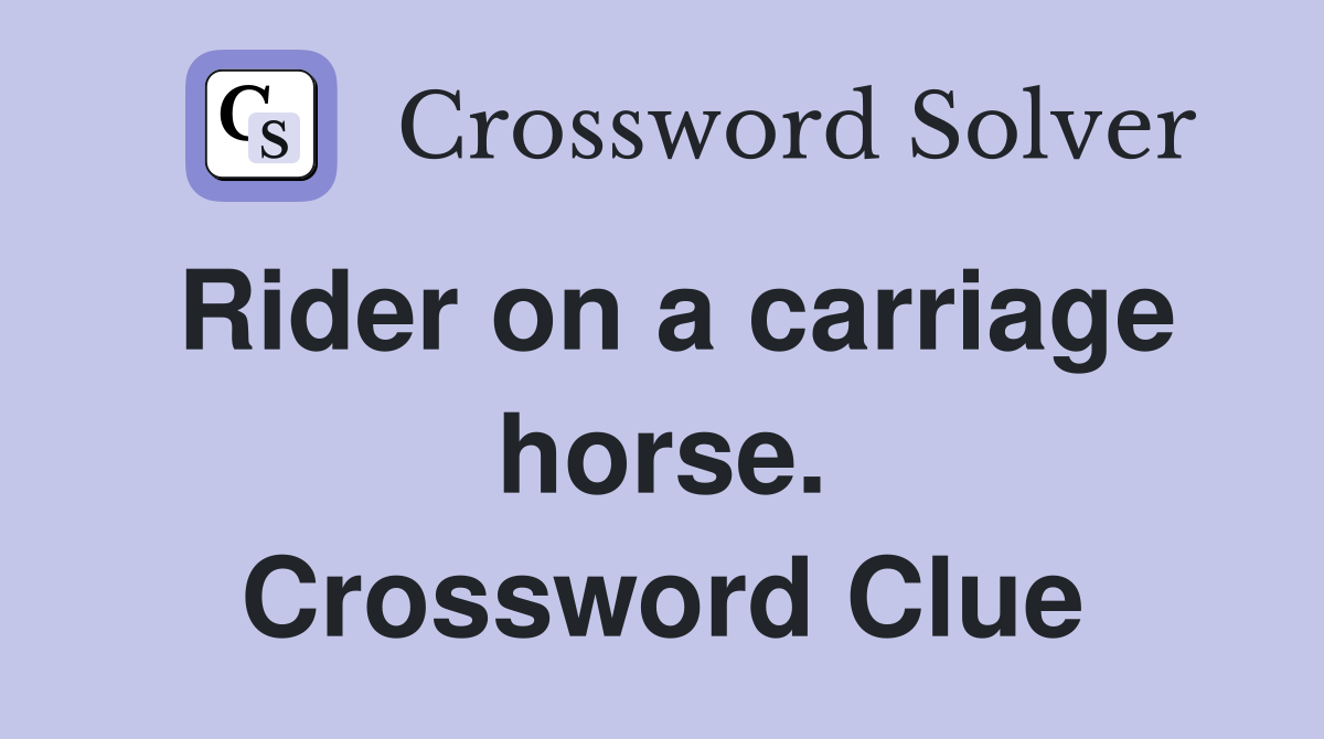 Rider on a carriage horse. Crossword Clue