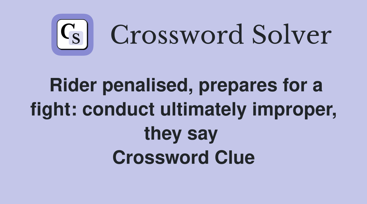 Rider penalised, prepares for a fight: conduct ultimately improper, they say  Crossword Clue