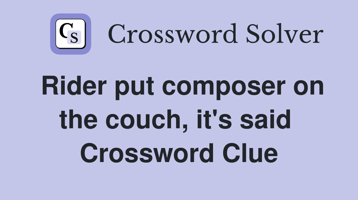 Rider put composer on the couch, it's said  Crossword Clue
