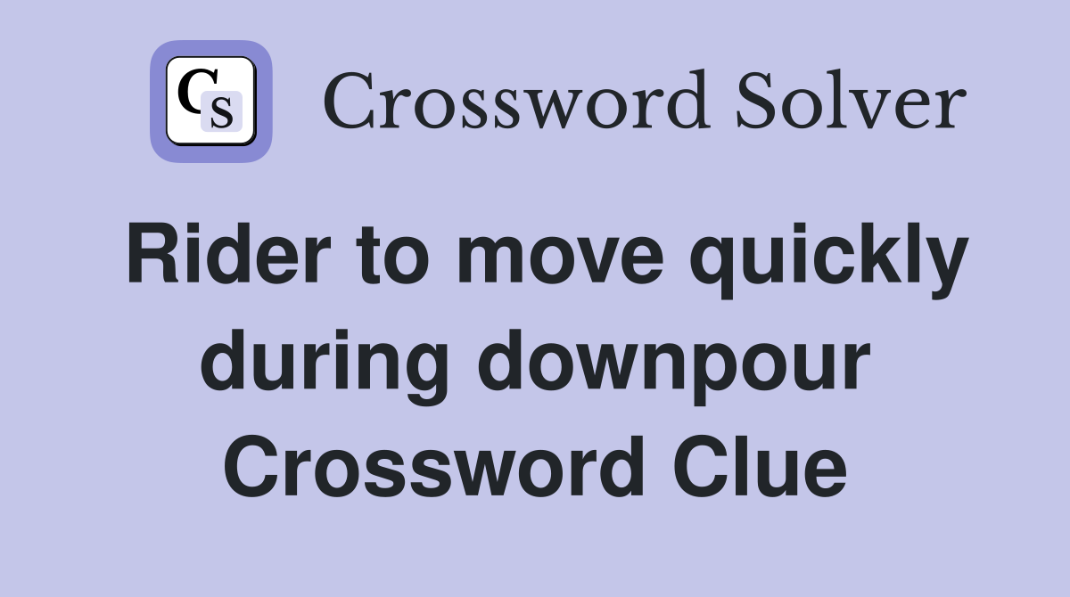 Rider to move quickly during downpour Crossword Clue