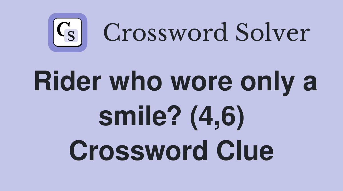 Rider who wore only a smile? (4,6) Crossword Clue