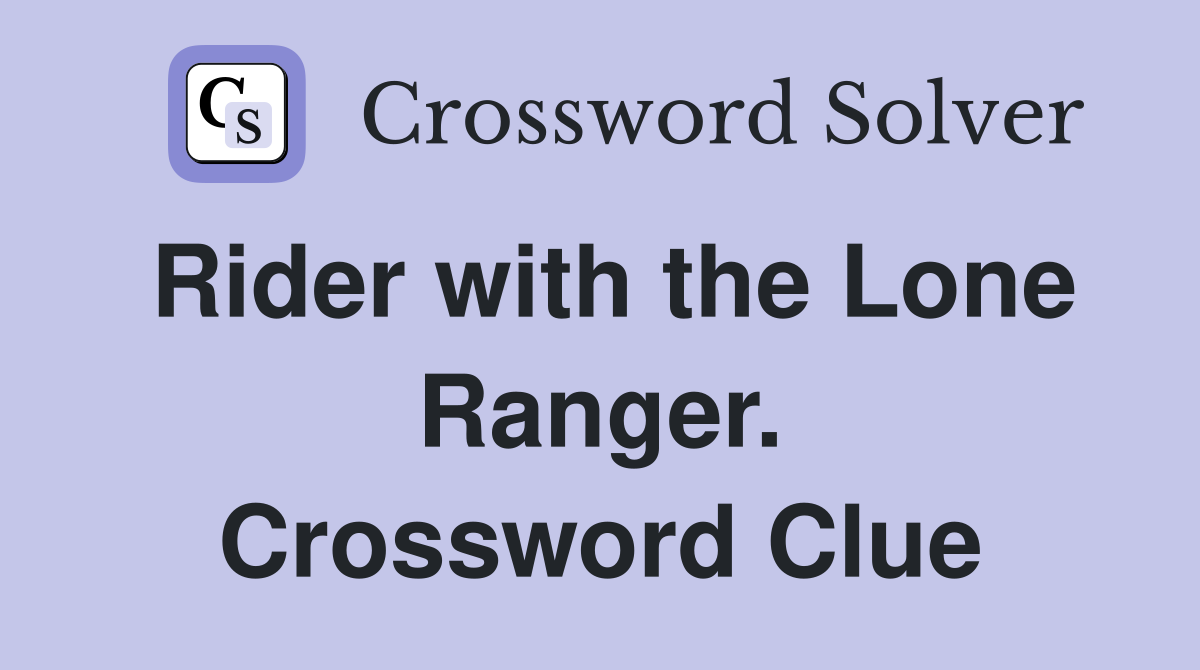 Rider with the Lone Ranger. Crossword Clue