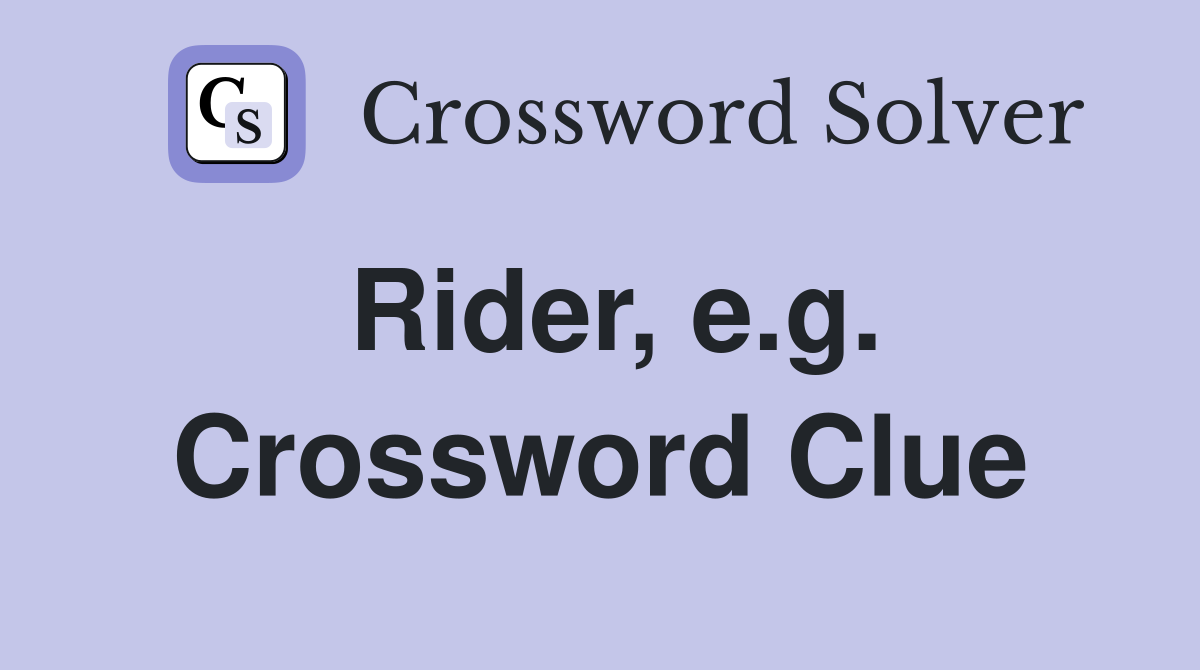 Rider, e.g. Crossword Clue