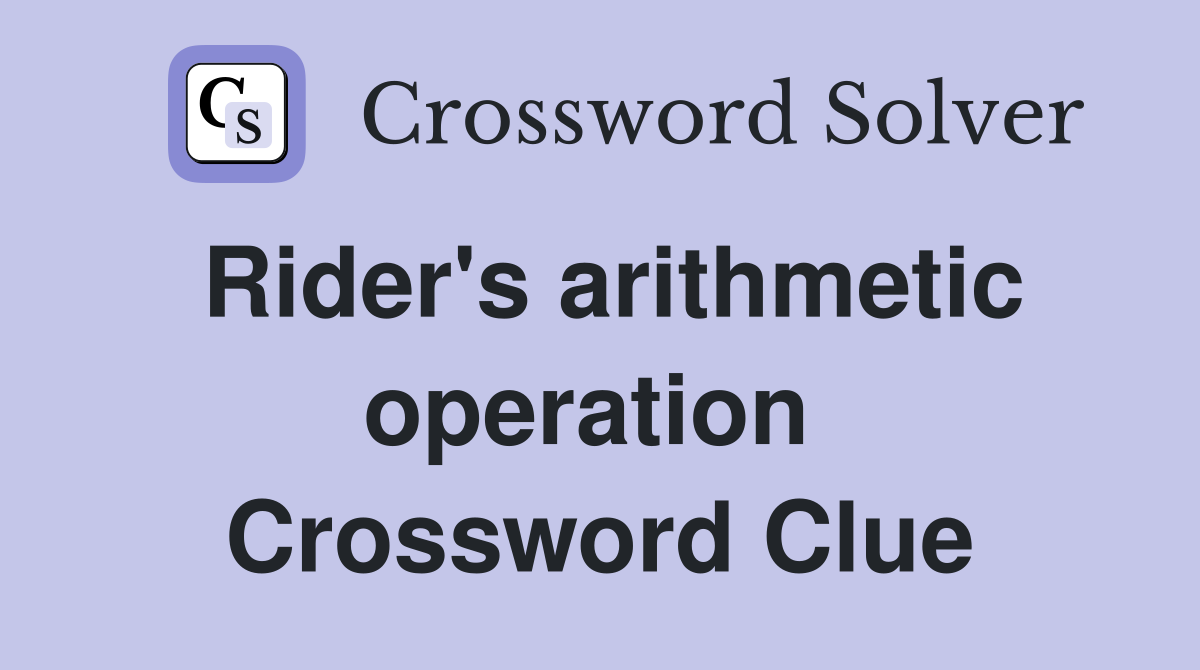 Rider's arithmetic operation  Crossword Clue