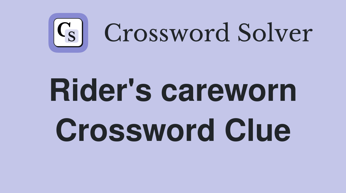 Rider's careworn  Crossword Clue